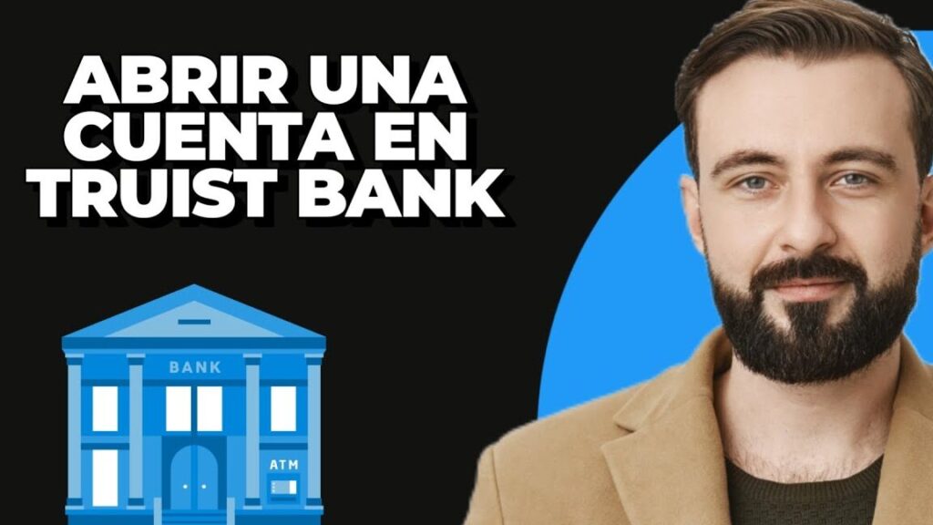 abre tu cuenta en truist bank requisitos y beneficios 1