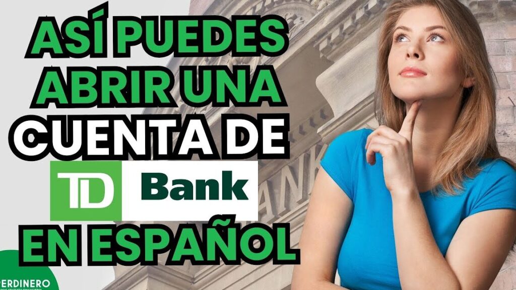 abrir una cuenta en td bank siendo extranjero requisitos y pasos