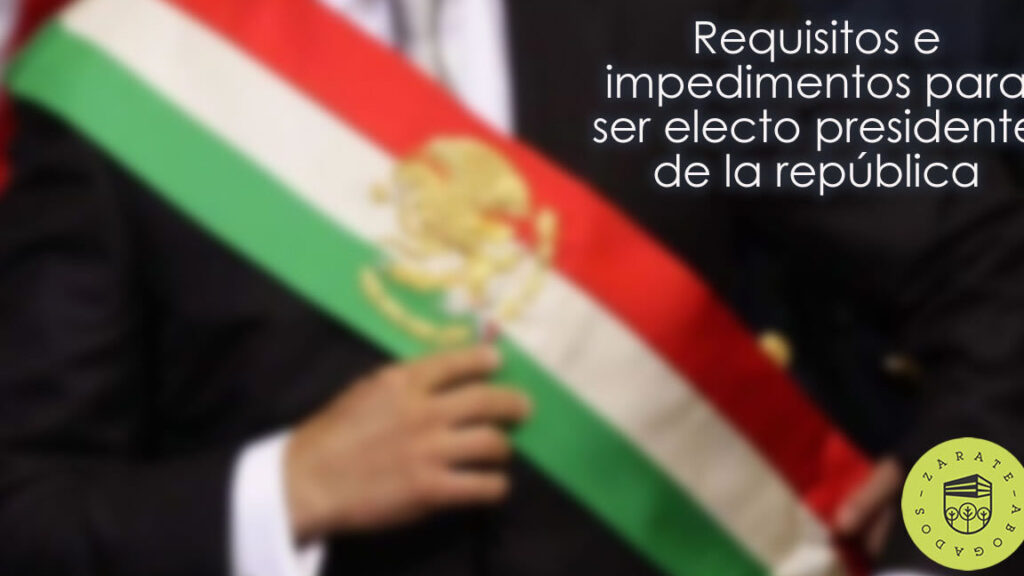 requisitos para ser presidente de mexico